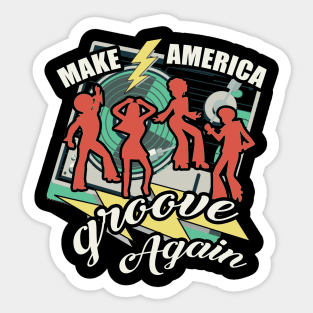 Make America Groove Again T Shirt 1970s Disco Dancers Sticker